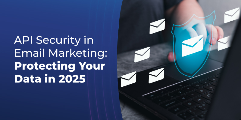 API Security in Email Marketing Protecting Your Data in 2025